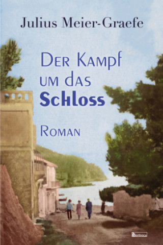 Kniha Der Kampf um das Schloss Julius Meier-Graefe