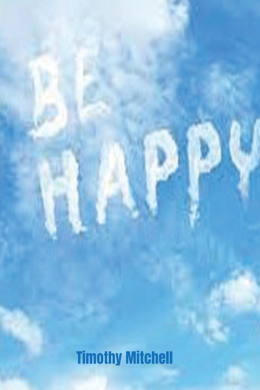Knjiga Be Happy. Timothy D Mitchell