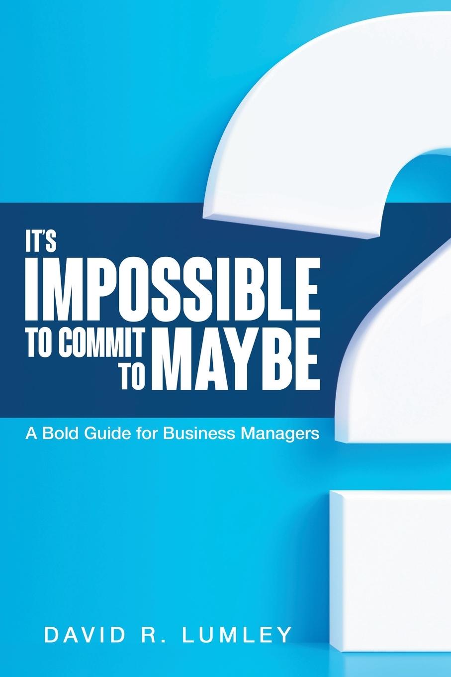 Knjiga It's Impossible to Commit to Maybe David R. Lumley