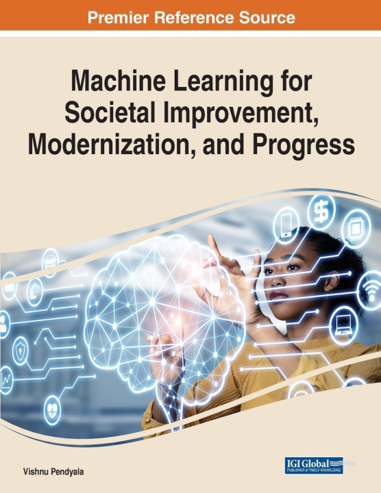 Book Machine Learning for Societal Improvement, Modernization, and Progress Vishnu S. Pendyala