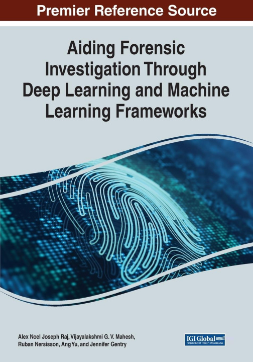 Knjiga Aiding Forensic Investigation Through Deep Learning and Machine Learning Frameworks Ruban Nerssison