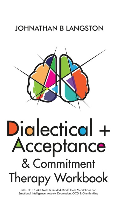 Könyv Dialectical + Acceptance & Commitment Therapy Workbook 