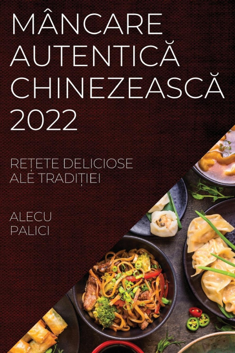 Carte Mancare Autentic&#258; Chinezeasc&#258; 2022 
