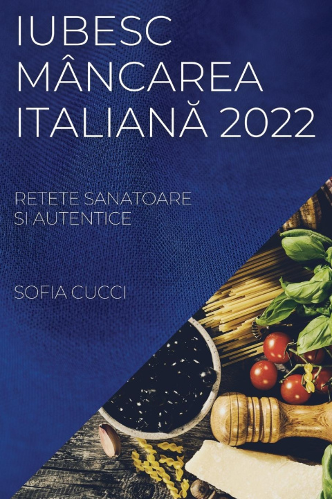 Kniha Iubesc Mancarea Italian&#258; 2022 