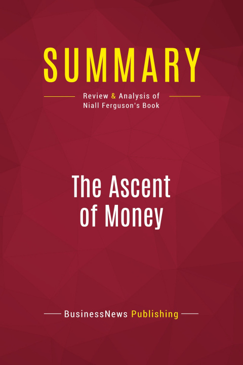 Kniha Summary: The Ascent of Money 