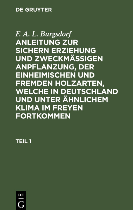 Kniha Anleitung zur sichern Erziehung und zweckmäßigen Anpflanzung, der einheimischen und fremden Holzarten, welche in Deutschland und unter ähnlichem Klima 