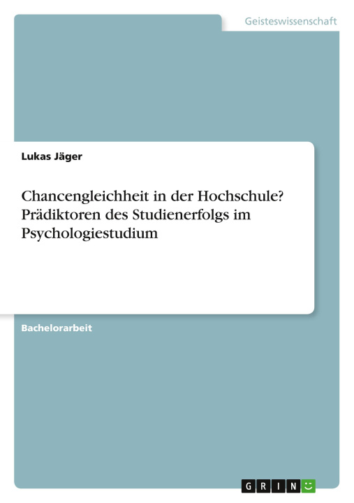 Carte Chancengleichheit in der Hochschule? Prädiktoren des Studienerfolgs im Psychologiestudium 