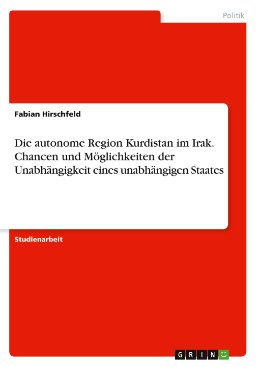 Kniha Die autonome Region Kurdistan im Irak. Chancen und Möglichkeiten der Unabhängigkeit eines unabhängigen Staates 