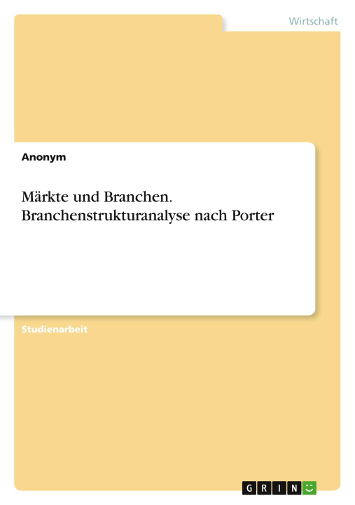 Könyv Märkte und Branchen. Branchenstrukturanalyse nach Porter 