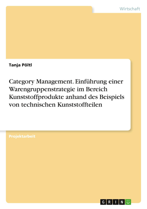Könyv Category Management. Einführung einer Warengruppenstrategie im Bereich Kunststoffprodukte anhand des Beispiels von technischen Kunststoffteilen 