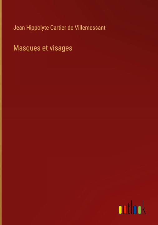 Knjiga Masques et visages Jean Hippolyte Cartier de Villemessant
