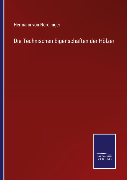 Knjiga Die Technischen Eigenschaften der Hölzer Hermann von Nördlinger
