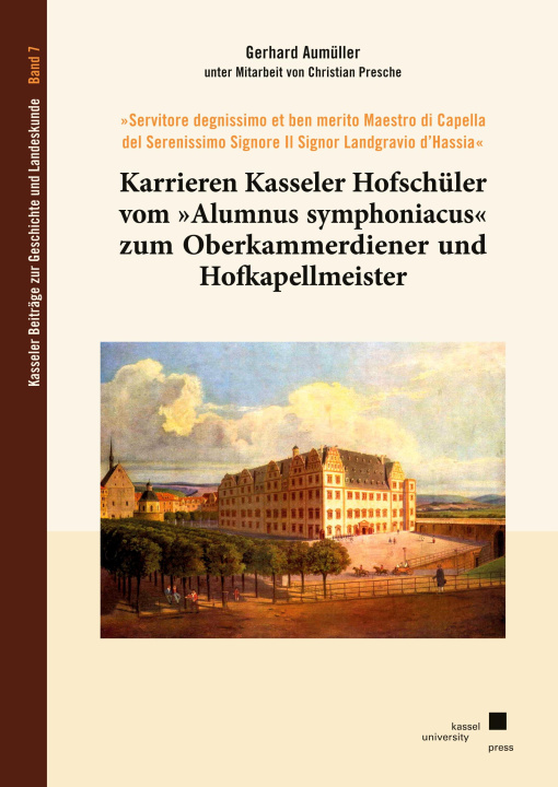 Livre Karrieren Kasseler Hofschüler vom »Alumnus symphoniacus« zum Oberkammerdiener und Hofkapellmeister 