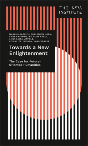 Kniha Towards a New Enlightenment - The Case for Future-Oriented Humanities Christoph Horn