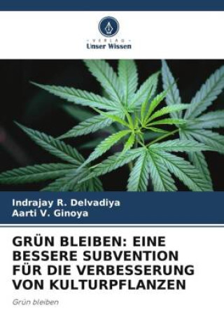 Carte GRÜN BLEIBEN: EINE BESSERE SUBVENTION FÜR DIE VERBESSERUNG VON KULTURPFLANZEN Aarti V. Ginoya