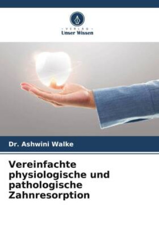 Książka Vereinfachte physiologische und pathologische Zahnresorption 