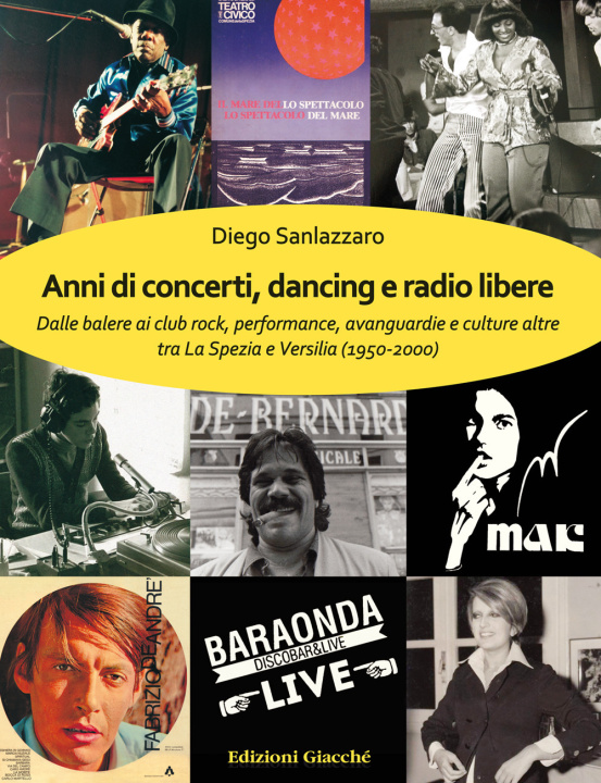 Carte Anni di concerti, dancing e radio libere. Dalle balere ai club rock, performance, avanguardie e culture altre tra La Spezia e Versilia (1950-2000) Diego Sanlazzaro