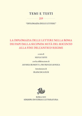 Kniha diplomazia delle lettere nella Roma dei Papi dalla seconda metà del Seicento alla fine dell'Antico Regime Silvia Tatti