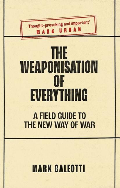 Book Weaponisation of Everything Mark Galeotti