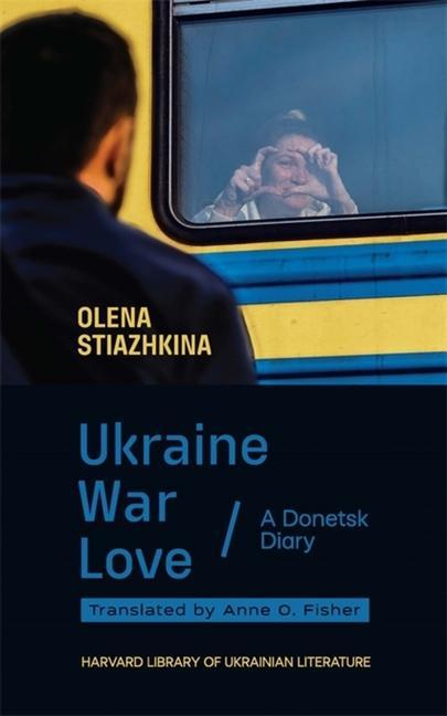 Książka Ukraine, War, Love Olena Stiazhkina