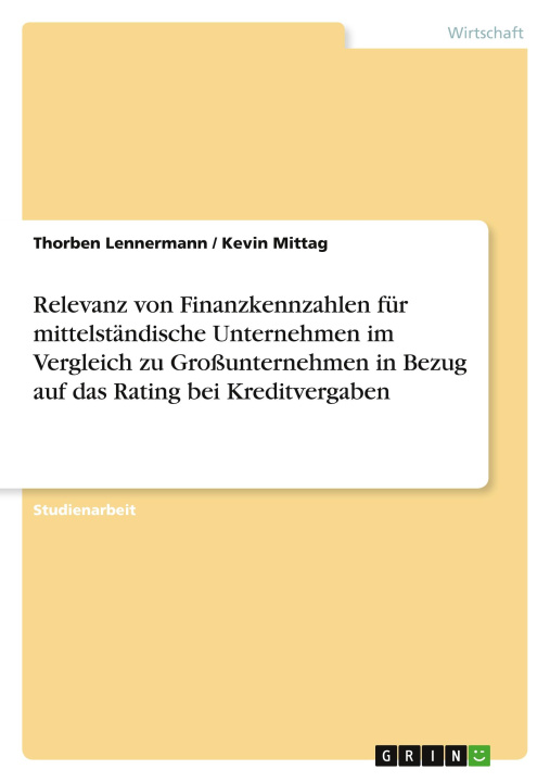 Książka Relevanz von Finanzkennzahlen für mittelständische Unternehmen im Vergleich zu Großunternehmen in Bezug auf das Rating bei Kreditvergaben Kevin Mittag