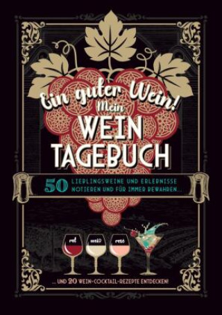 Könyv Ein guter Wein! Mein Weintagebuch - Das Notizbuch rund um deine Lieblingsweine und ein schönes Geschenk für alle Weinliebhaber! Plus 20 feine Cocktail 