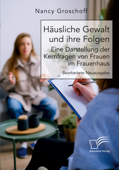 Kniha Häusliche Gewalt und ihre Folgen: Eine Darstellung der Kernfragen von Frauen im Frauenhaus Nancy Groschoff