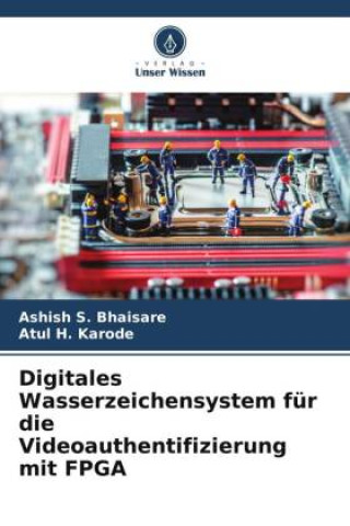 Könyv Digitales Wasserzeichensystem für die Videoauthentifizierung mit FPGA Atul H. Karode