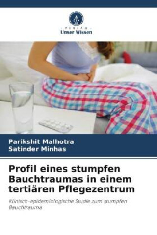 Kniha Profil eines stumpfen Bauchtraumas in einem tertiären Pflegezentrum Satinder Minhas