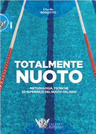 Könyv Totalmente nuoto. Metodologia, tecniche ed esperienze del nuoto italiano libro Claudio Rossetto