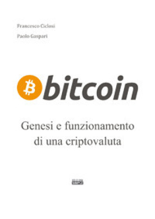 Könyv Bitcoin. Genesi e funzionamento di un criptovaluta Francesco Ciclosi