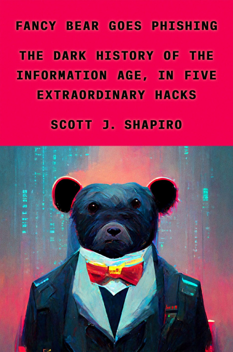 Kniha Fancy Bear Goes Phishing: The Dark History of the Information Age, in Five Extraordinary Hacks 