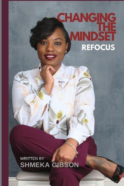 Knjiga Changing the Mindset Refocus Shmeka Gibson
