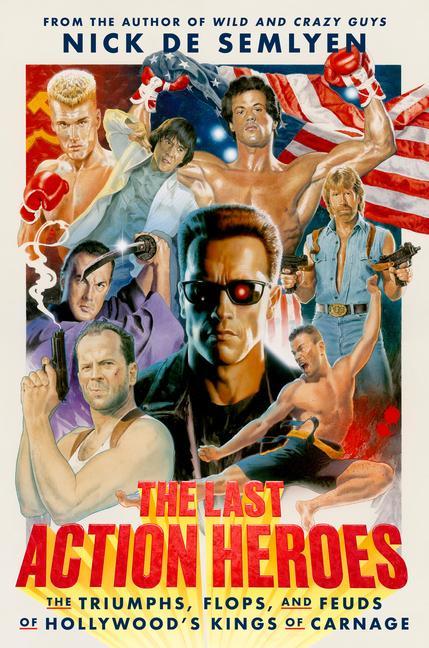 Carte The Last Action Heroes: The Triumphs, Flops, and Feuds of Hollywood's Kings of Carnage 