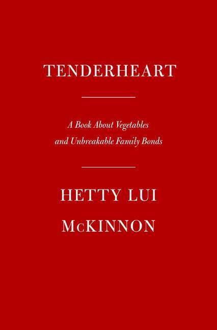 Könyv Tenderheart: A Cookbook about Vegetables and Unbreakable Family Bonds 