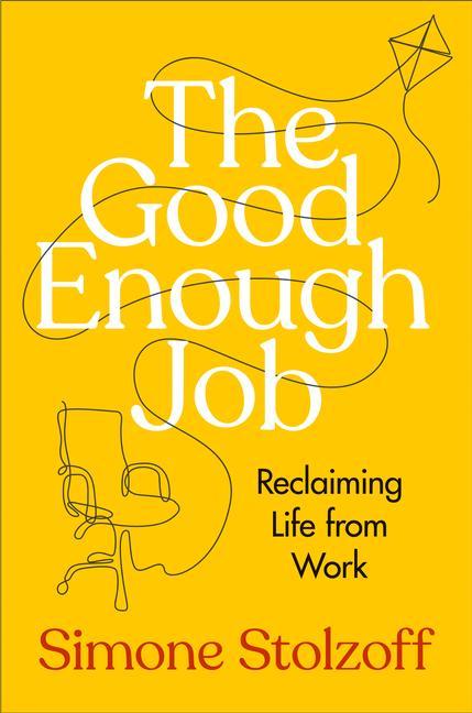 Książka The Good Enough Job: Reclaiming Life from Work 