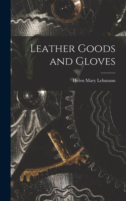 Knjiga Leather Goods and Gloves [microform] Helen Mary 1883- Lehmann