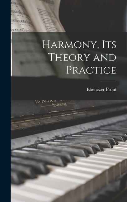 Knjiga Harmony, Its Theory and Practice Ebenezer 1835-1909 Prout