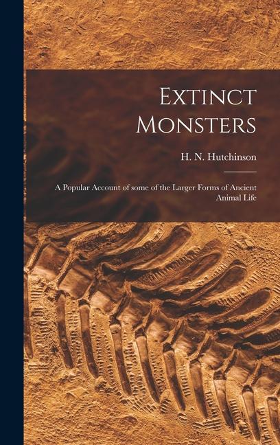 Carte Extinct Monsters; a Popular Account of Some of the Larger Forms of Ancient Animal Life 
