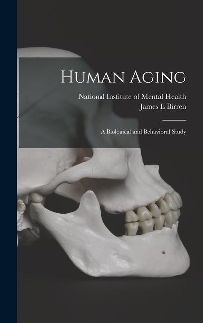 Kniha Human Aging; a Biological and Behavioral Study National Institute of Mental Health