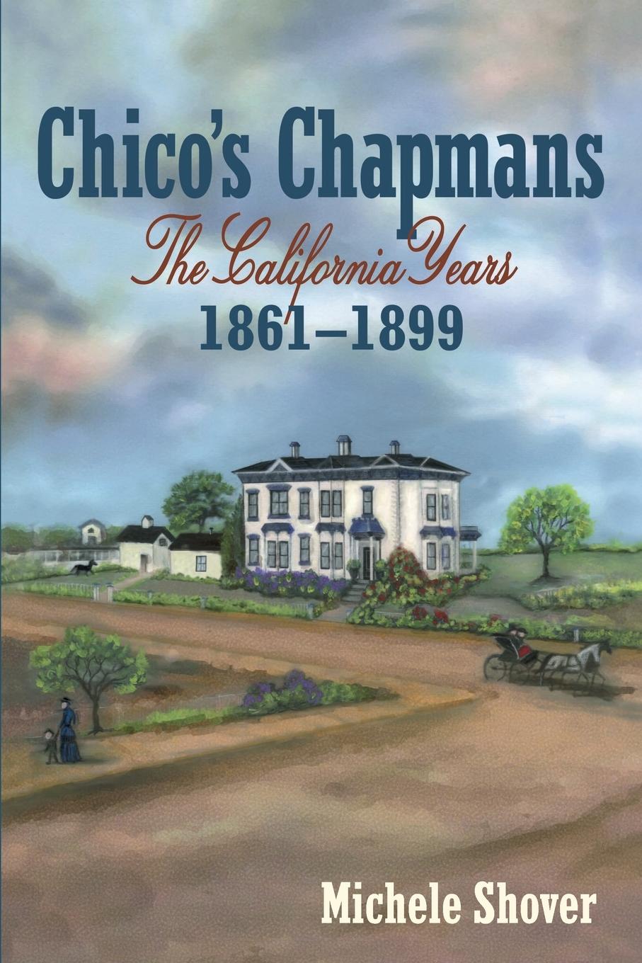 Knjiga Chico's Chapmans: The California Years 1861-1899 Michele Shover