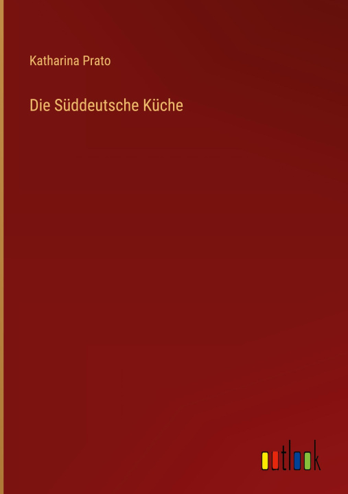 Knjiga Die Süddeutsche Küche Katharina Prato