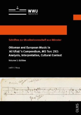 Könyv Ottoman and European Music in Ali Ufu i's Compendium, MS Turc 292: Analysis, Interpretation, Cultural Context Judith I. Haug