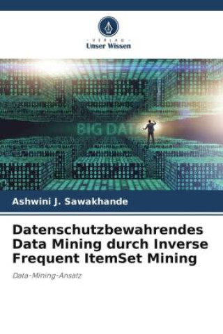 Kniha Datenschutzbewahrendes Data Mining durch Inverse Frequent ItemSet Mining 