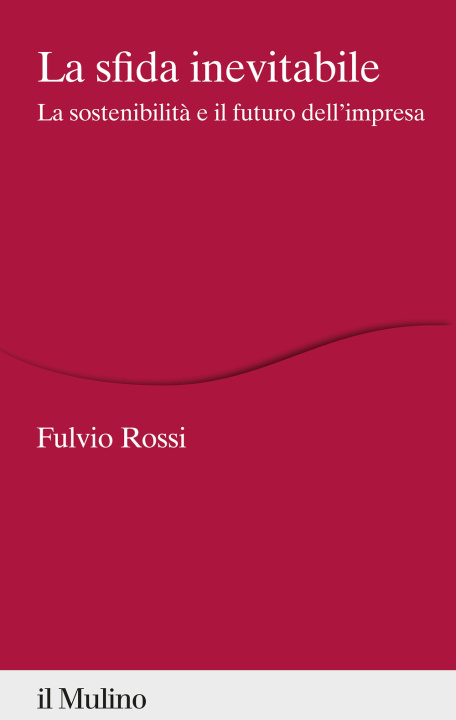 Kniha sfida inevitabile. La sostenibilità e il futuro dell'impresa Fulvio Rossi