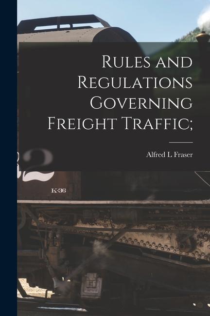 Könyv Rules and Regulations Governing Freight Traffic [microform]; 