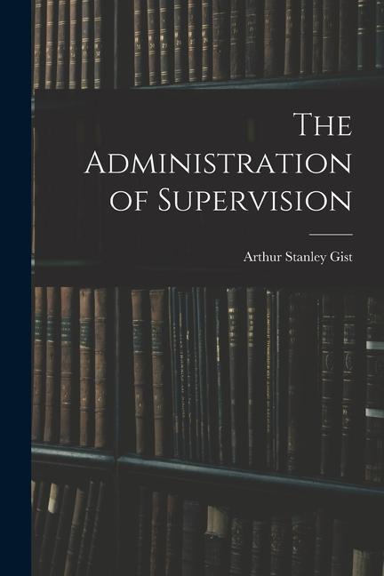 Knjiga The Administration of Supervision 