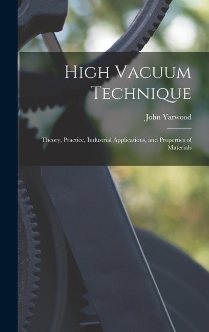 Книга High Vacuum Technique; Theory, Practice, Industrial Applications, and Properties of Materials 