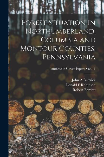 Kniha Forest Situation in Northumberland, Columbia and Montour Counties, Pennsylvania; no.11 Donald F. Robinson