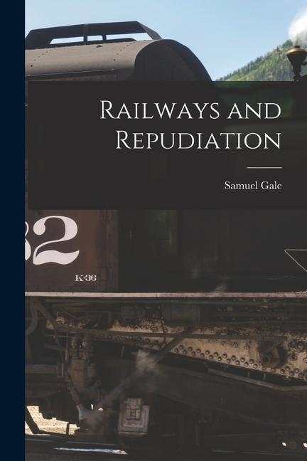 Knjiga Railways and Repudiation [microform] Samuel 1783-1865 Gale